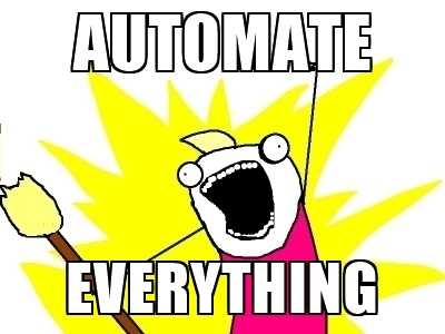 Automate everything